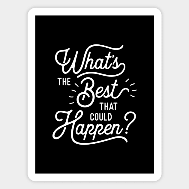 What's The Best That Could Happen Magnet by MotivatedType